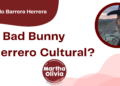 Por Eduardo Barrera Herrera | Bad Bunny ¿Guerrero Cultural?