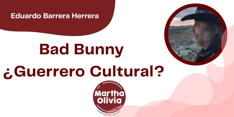 Por Eduardo Barrera Herrera | Bad Bunny ¿Guerrero Cultural?