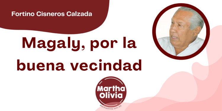 Por Fortino Cisneros Calzada | Magaly, por la buena vecindad