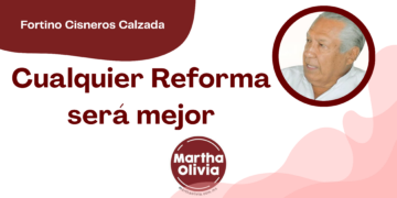 Por Fortino Cisneros Calzada | Cualquier Reforma será mejor