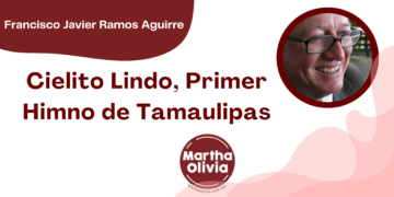 Por Francisco Javier Ramos Aguirre | Cielito Lindo, Primer Himno de Tamaulipas