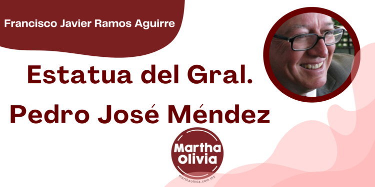 Por Francisco Javier Ramos Aguirre | Estatua del Gral. Pedro José Méndez