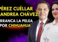Batalla en Morena por Chihuahua: Andrea Chávez y Cruz Pérez Cuéllar ya miden fuerzas