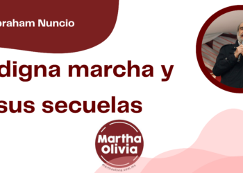 Por Abraham Nuncio | La digna marcha y sus secuelas