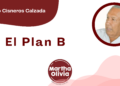 Por Fortino Cisneros Calzada | El Plan B