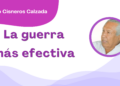 Por Fortino Cisneros Calzada | La guerra más efectiva