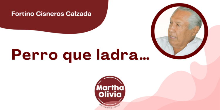 Por Fortino Cisneros Calzada | Perro que ladra…