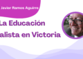 Por Francisco Javier Ramos Aguirre | La Educación Socialista en Victoria