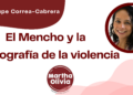 Por Guadalupe Correa - Cabrera | El Mencho y la coreografía de la violencia