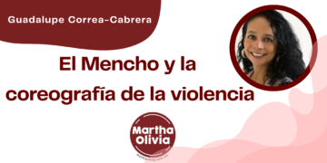 Por Guadalupe Correa - Cabrera | El Mencho y la coreografía de la violencia