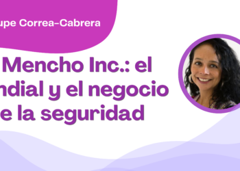 Por Guadalupe Correa - Cabrera | El Mencho Inc.: el Mundial y el negocio de la seguridad