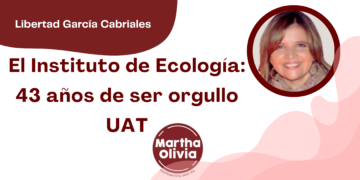 Por Libertad García Cabriales | El Instituto de Ecología: 43 años de ser orgullo UAT