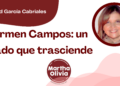 Por Libertad García Cabriales | Carmen Campos: un legado que trasciende