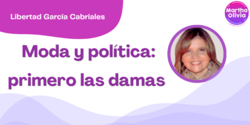 Por Libertad García Cabriales |  Moda y política: primero las damas