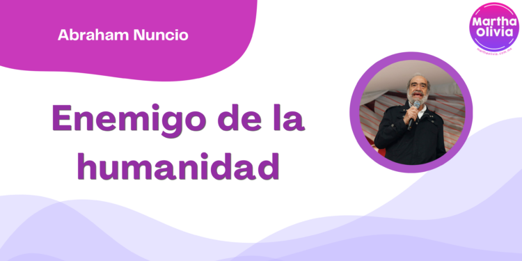 Por Abraham Nuncio | Enemigo de la humanidad