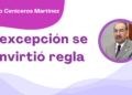 Por Alejandro Ceniceros Martínez | La excepción se convirtió regla