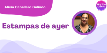 Por Alicia Caballero Galindo | Estampas de ayer