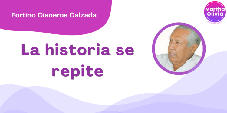 Por Fortino Cisneros Calzada | La historia se repite