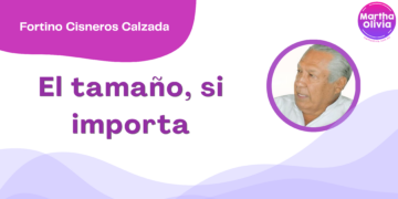 Por Fortino Cisneros Calzada | El tamaño, si importa