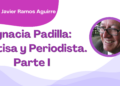 Por Francisco Javier Ramos Aguirre | Ignacia Padilla: Poetisa y Periodista. Parte I