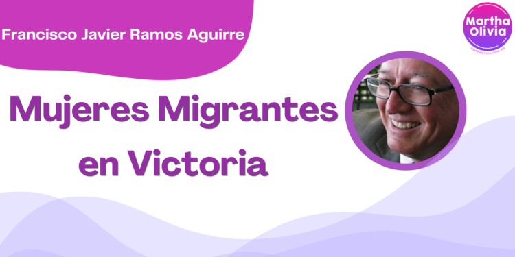 Por Francisco Javier Ramos Aguirre | Mujeres Migrantes en Victoria