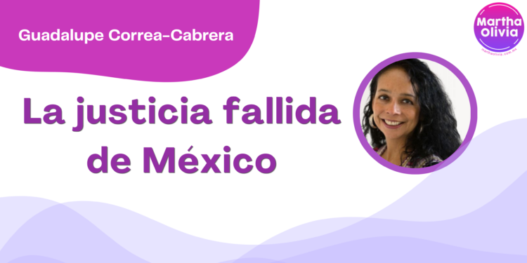Por Guadalupe Correa - Cabrera | La justicia fallida de México