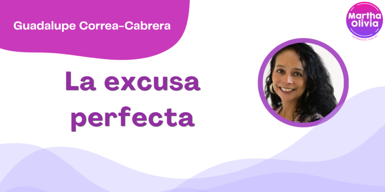 Por Guadalupe Correa - Cabrera | La excusa perfecta