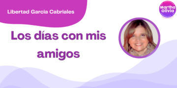 Por Libertad García Cabriales | Los días con mis amigos
