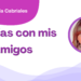 Por Libertad García Cabriales | Los días con mis amigos